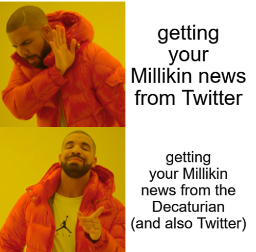 A meme of a man turning away from text that says getting your Millikin news from Twitter, then the same man smiling at text that says, getting your Millikin news from the Decaturian (and also Twitter)